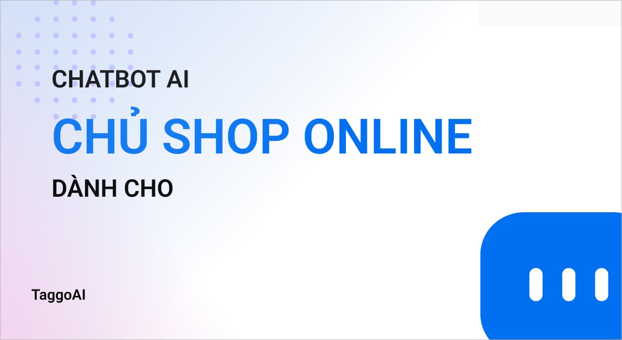 Chatbot – Bí Quyết Vàng Cho Shop Online: Tăng Doanh Số & Chăm Sóc Khách Hàng Hiệu Quả