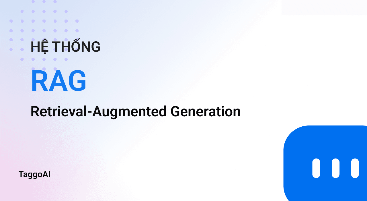 Hệ Thống RAG Đạt Chuẩn Doanh Nghiệp: Đột Phá Trí Tuệ Nhân Tạo Cùng TaggoAI