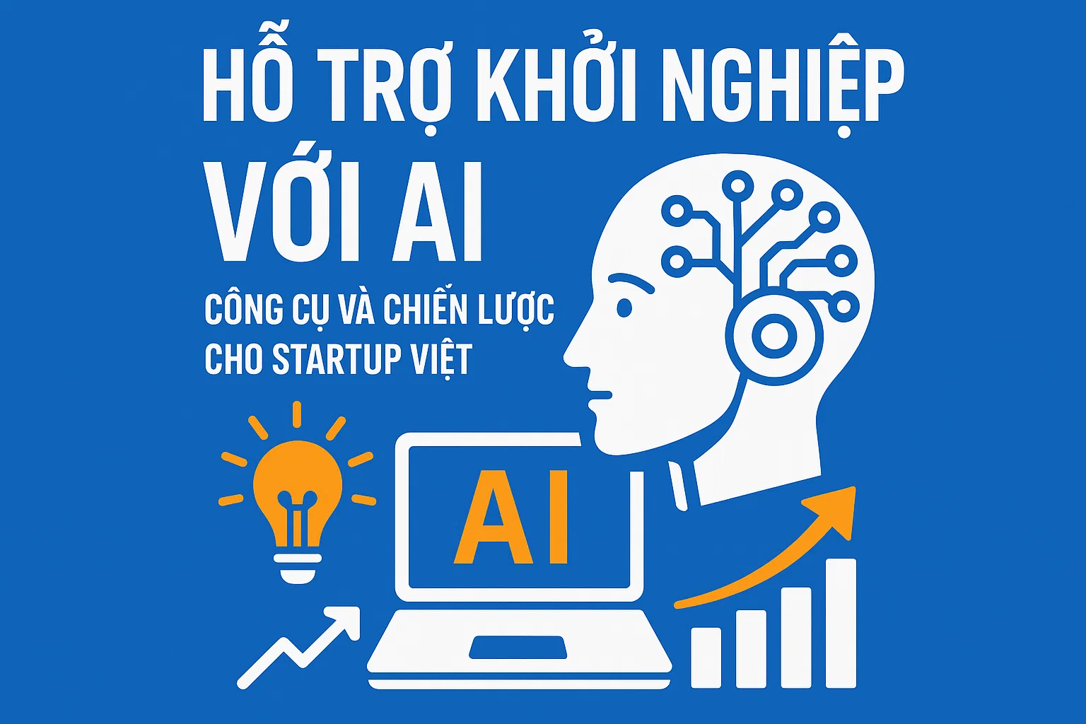 Hỗ trợ khởi nghiệp với AI: Công cụ và chiến lược cho startup Việt