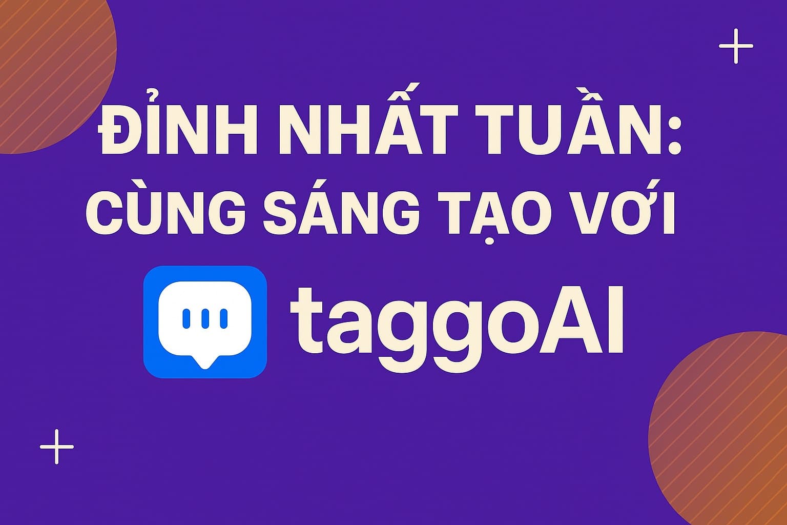 Prompt Đỉnh Nhất Tuần: Cùng TaggoAI Nâng Cấp Trí Tuệ Sáng Tạo Với AI