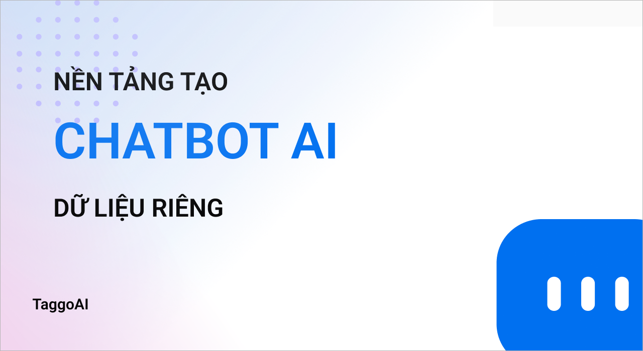 Cách tạo Chatbot AI giúp bạn chat với mọi tài liệu