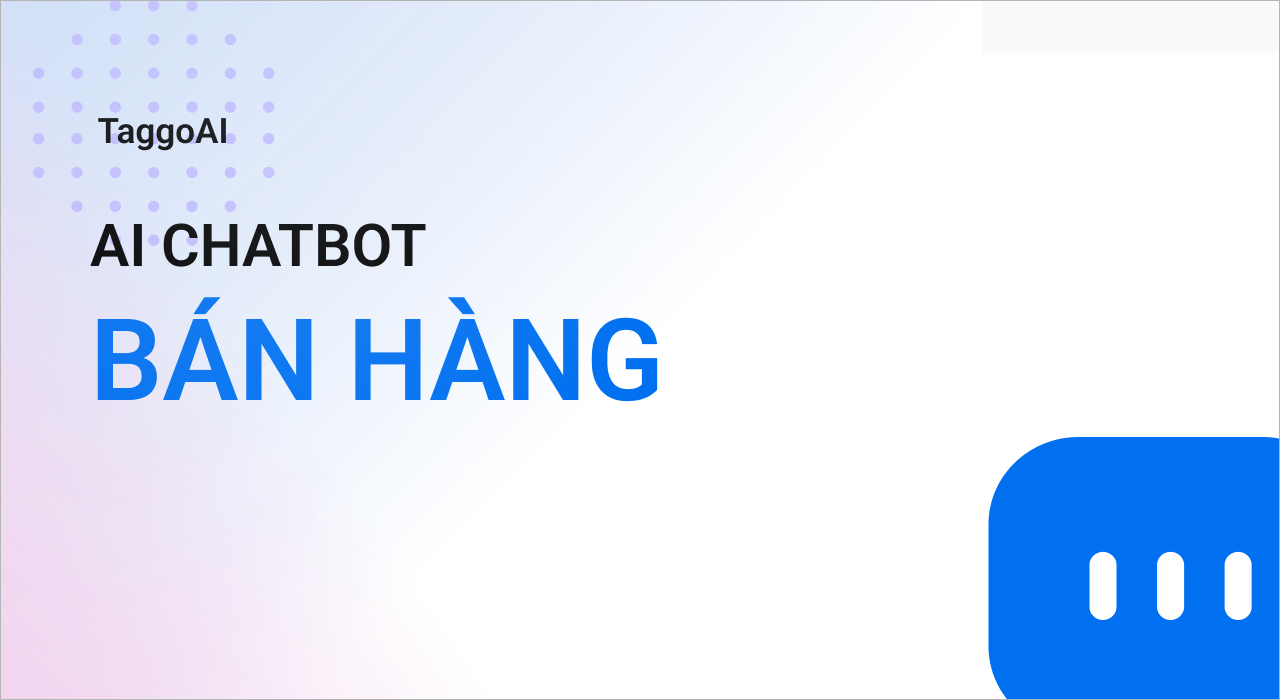 AI Chatbot Bán Hàng: Giải Pháp Tự Động Hóa Đột Phá Cho Doanh Nghiệp